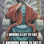 King Solomon | WISDOM  HAS  TWO  PARTS:; 1: HAVING A LOT TO SAY                      2: KNOWING WHEN TO SAY IT | image tagged in king solomon | made w/ Imgflip meme maker