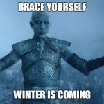 The Night King | BRACE YOURSELF; WINTER IS COMING | image tagged in the night king | made w/ Imgflip meme maker