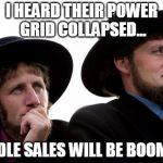 Amish | I HEARD THEIR POWER GRID COLLAPSED... CANDLE SALES WILL BE BOOMING! | image tagged in amish | made w/ Imgflip meme maker