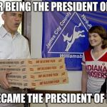 obama pizza delivery | AFTER BEING THE PRESIDENT OF USA; HE BECAME THE PRESIDENT OF PIZZA | image tagged in obama pizza delivery | made w/ Imgflip meme maker