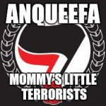 ANTIFA FLAG | ANQUEEFA; MOMMY'S LITTLE TERRORISTS | image tagged in antifa flag | made w/ Imgflip meme maker