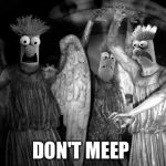 Beeker | DON'T MEEP | image tagged in beeker | made w/ Imgflip meme maker