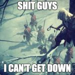 assassin creed | SHIT GUYS; I CAN'T GET DOWN | image tagged in assassin creed | made w/ Imgflip meme maker