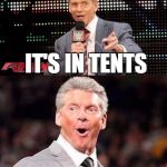 Happy Birthday Vince! (Next Time I'll Do A Wrestling One) | I DON'T LIKE CAMPING; IT'S IN TENTS | image tagged in bad pun vince mcmahon,bad pun,tents,camping,jokes,funny | made w/ Imgflip meme maker