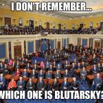 Senate | I DON'T REMEMBER... WHICH ONE IS BLUTARSKY? | image tagged in senate | made w/ Imgflip meme maker
