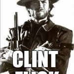 I LIKE FLICKERING LIGHTS | ANYBODY UP FOR A; CLINT FLICK | image tagged in clint eastwood guns,flickering lights,ghostofchurch | made w/ Imgflip meme maker