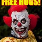 scary clown | FREE HUGS! | image tagged in scary clown | made w/ Imgflip meme maker