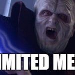 Palpatine unlimited memes | UNLIMITED MEMES | image tagged in palpatine unlimited power | made w/ Imgflip meme maker