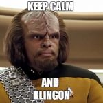 Klingon | KEEP CALM; AND; KLINGON | image tagged in klingon | made w/ Imgflip meme maker