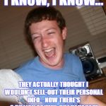 One Born Every Minute | I KNOW, I KNOW... THEY ACTUALLY THOUGHT I WOULDN'T SELL-OUT THEIR PERSONAL INFO..  NOW THERE'S 2 BILLION OF 'EM!!  BHAHAHAHA!!! | image tagged in facebook,mark zuckerberg,memes,evil,sell out | made w/ Imgflip meme maker