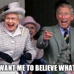 queen prince laughing | YOU WANT ME TO BELIEVE WHAT ??? | image tagged in queen prince laughing | made w/ Imgflip meme maker
