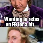 Worried Wonka | Wanting to relax on FB for a bit..... But then I come across one stupid post after another! | image tagged in worried wonka | made w/ Imgflip meme maker