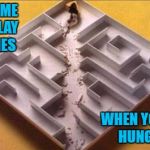 Smarter than the average mouse! | NO TIME TO PLAY GAMES; WHEN YOU'RE HUNGRY | image tagged in mouse maze,memes,shortest distance,funny,hungry,mouse | made w/ Imgflip meme maker