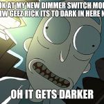 Rick and Morty 100 Years | LOOK AT MY NEW DIMMER SWITCH MORTY AHHW GEEZ RICK ITS TO DARK IN HERE NOW; OH IT GETS DARKER | image tagged in rick and morty 100 years | made w/ Imgflip meme maker