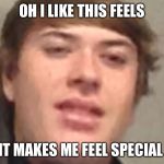 Confused Camoren | OH I LIKE THIS FEELS; IT MAKES ME FEEL SPECIAL | image tagged in confused camoren,spicy,love,philosoraptor,memes,badluckbrian | made w/ Imgflip meme maker