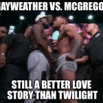 Mayweather and an aroused McGregor | MAYWEATHER VS. MCGREGOR; STILL A BETTER LOVE STORY THAN TWILIGHT | image tagged in conor weiner,floyd mayweather,still a better love story than twilight,memes | made w/ Imgflip meme maker