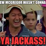 HECKLER KNEW MAYWEATHER WOULD WIN | I KNEW MCGREGOR WASN'T GONNA WIN; YA JACKASS! | image tagged in happy gilmore heckler | made w/ Imgflip meme maker