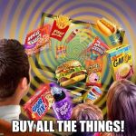 Be Good Consumers | BUY ALL THE THINGS! | image tagged in television brainwashing | made w/ Imgflip meme maker