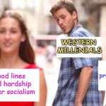 Cheaters never win! (☉.☉) | WESTERN MILLENIALS; wealth and prosperity under capitalism; food lines and hardship under socialism | image tagged in lusty hubby captions,memes,millenials,socialism,trends,trending | made w/ Imgflip meme maker