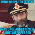 That's a good enough reason for me to cut back on motivation!!! | EVERY CORPSE ON EVEREST; WAS ONCE AN EXTREMELY MOTIVATED PERSON | image tagged in captain obvious,memes,motivation,funny,get r done,cutting back | made w/ Imgflip meme maker