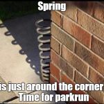 spring | Spring; is just around the corner
  Time for parkrun | image tagged in spring,parkrun | made w/ Imgflip meme maker