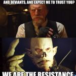 The Strain eclipse | YOU CONTROL THE NAZIS, COMMUNISTS, AND DEVIANTS, AND EXPECT ME TO TRUST YOU? WE ARE THE RESISTANCE | image tagged in the strain eclipse | made w/ Imgflip meme maker