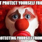 Sad clown | YOU CANNOT PROTECT YOURSELF FROM SADNESS; WITHOUT PROTECTING YOURSELF FROM HAPPINESS. | image tagged in sad clown | made w/ Imgflip meme maker