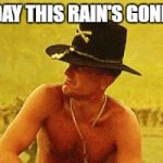 Robert Duvall | SOMEDAY THIS RAIN'S GONNA END | image tagged in robert duvall | made w/ Imgflip meme maker
