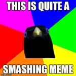 What a "smashing" meme | THIS IS QUITE A; SMASHING MEME | image tagged in lemme smash,bird,birb,meme,memes | made w/ Imgflip meme maker