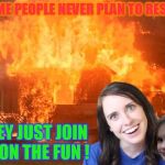 Resistance may be futile, but... | SOME PEOPLE NEVER PLAN TO RESIST; THEY JUST JOIN IN ON THE FUN ! | image tagged in overly attached girlfriend with disaster girl,no resistance,joining the fun | made w/ Imgflip meme maker