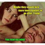 Throwing good money after bad | Maybe they should hire; more investigators to; go after Trump; You read my mind | image tagged in couple thinking in bed,waste,taxes,nonsense | made w/ Imgflip meme maker