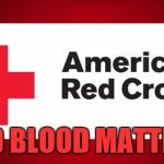 Red Cross | RED BLOOD MATTERS | image tagged in red cross | made w/ Imgflip meme maker