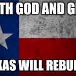 Texas Pledge | WITH GOD AND GRIT; TEXAS WILL REBUILD | image tagged in texas pledge | made w/ Imgflip meme maker