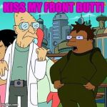 "Kiss my front butt!" | KISS MY FRONT BUTT! | image tagged in kiss my front butt,futurama | made w/ Imgflip meme maker