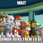 All 8 PAW Patrol Pups At The Lookout | WAIT; MR. GOODMAN JOINS THEM TO BE RICH AF | image tagged in all 8 paw patrol pups at the lookout | made w/ Imgflip meme maker
