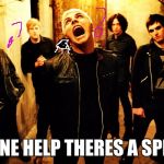 My chemical romance | SOMEONE HELP THERES A SPIDER!!!! | image tagged in my chemical romance | made w/ Imgflip meme maker