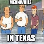 Meanwhile in Texas  | MEANWHILE; IN TEXAS | image tagged in in texas,hurricane harvey,texas,funny,memes | made w/ Imgflip meme maker