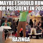 Sheldon Cooper  | MAYBE I SHOULD RUN FOR PRESIDENT IN 2020; BAZINGA | image tagged in sheldon cooper | made w/ Imgflip meme maker