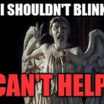 But I Can't Help It! | I NOW I SHOULDN'T BLINK BUT... ...I CAN'T HELP IT! | image tagged in but i can't help it | made w/ Imgflip meme maker