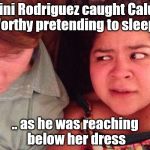 Raini Rodriguez's funny look at Calum Worthy | Raini Rodriguez caught Calum Worthy pretending to sleep... .. as he was reaching below her dress | image tagged in calum worthy,raini rodriguez,caini,i'm a pervert,still trying to get this thing going | made w/ Imgflip meme maker