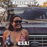 Bikini flag girl | MADE IN THE; U.S.A.! | image tagged in bikini flag girl | made w/ Imgflip meme maker