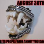 8/30: Bite People Who Annoy You Day - Vampire Chompy Teeth