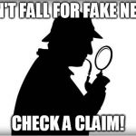 Sherlock | DON'T FALL FOR FAKE NEWS; CHECK A CLAIM! | image tagged in sherlock | made w/ Imgflip meme maker