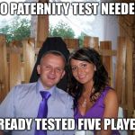 Lukasz Urban bohater | NO PATERNITY TEST NEEDED; ALREADY TESTED FIVE PLAYERS | image tagged in lukasz urban bohater | made w/ Imgflip meme maker