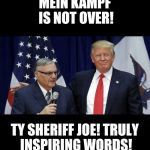 Sheriff Joe | MEIN KAMPF IS NOT OVER! TY SHERIFF JOE! TRULY INSPIRING WORDS! | image tagged in sheriff joe | made w/ Imgflip meme maker