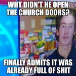 CBS joel osteen Hurricane Harvey interview | WHY DIDN'T HE OPEN THE CHURCH DOORS? FINALLY ADMITS IT WAS ALREADY FULL OF SHIT | image tagged in cbs joel osteen hurricane harvey interview | made w/ Imgflip meme maker