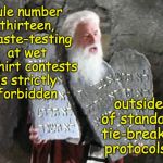 The Lost Commandments... 3 | Rule number thirteen, "Taste-testing at wet T-shirt contests is strictly forbidden; outside of standard tie-breaker protocols." | image tagged in mel brooks moses,memes,mel brooks,funny | made w/ Imgflip meme maker