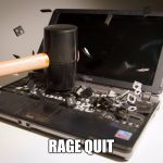 smash computer | RAGE QUIT | image tagged in smash computer | made w/ Imgflip meme maker