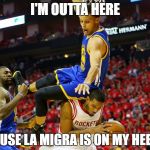 Stephen Curry vs. La Migra | I'M OUTTA HERE; 'CAUSE LA MIGRA IS ON MY HEELS! | image tagged in stephen curry,golden state warriors,trump immigration policy,immigration | made w/ Imgflip meme maker