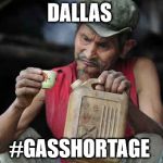 gasshortage | DALLAS; #GASSHORTAGE | image tagged in gasoline,dallas,texas | made w/ Imgflip meme maker